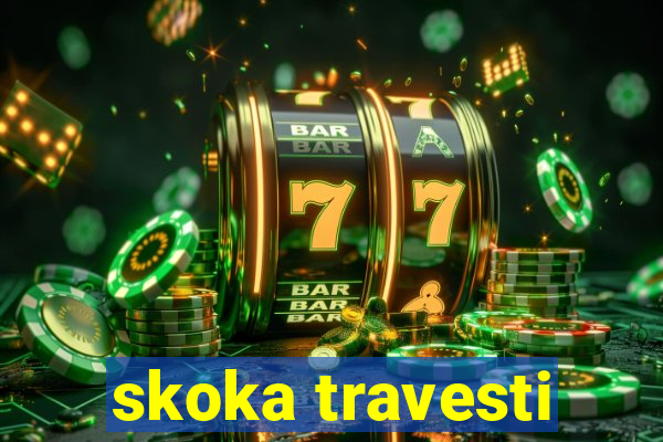 skoka travesti